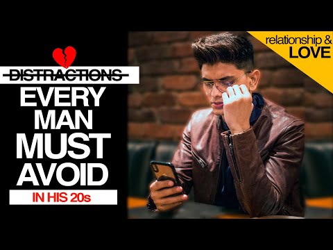 DISTRACTIONS Every Man Must AVOID in His 20s - Do Not Make This MISTAKE!