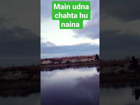 main udna chahta hu naina