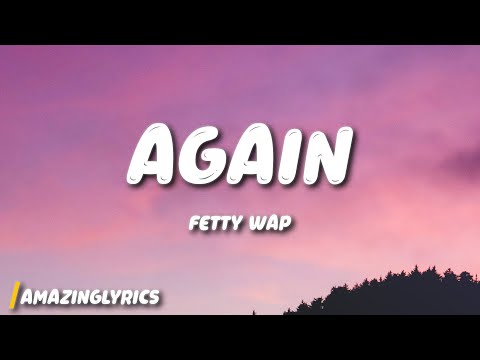 Fetty Wap - Again (Lyrics)