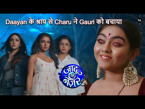 Jaadu Teri Nazar Latest Episode-22 | Daayan के श्राप से Charu ने Gauri को बचाया | Daayan Ka Mausam