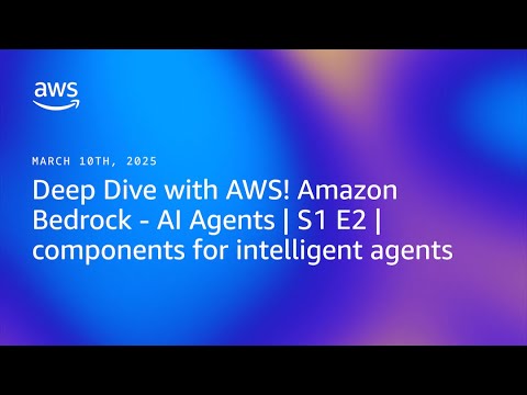 Deep Dive with AWS! Amazon Bedrock - AI Agents E2: Components for Intelligent Agents