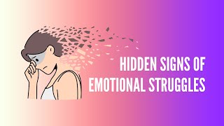 Hidden Signs of Emotional Struggles