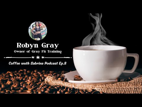 Meet Robyn Gray - Owner of Gray Fit Training Coffee with Sabrina Podcast Ep 8