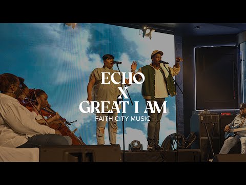 Faith City Music: Echo x Great I Am