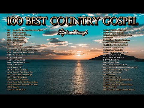 100 Best Country Gospel Songs - These Songs are 8 Years In The Making by Lifebreakthrough