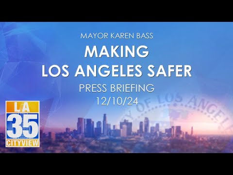 Making Los Angeles Safer Press Briefing 12/10/24