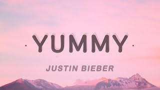 Justin Bieber - Yummy (Lyrics)