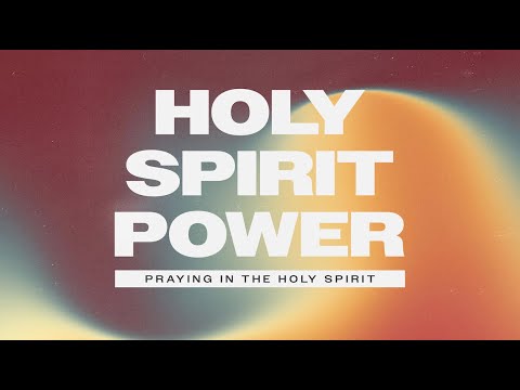 Holy Spirit Power Chapter 9 - Praying in the Holy Spirit