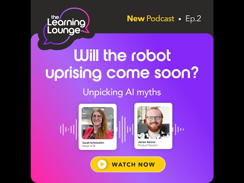 The Learning Lounge podcast: Will the robot uprising come soon? Unpicking AI myths.