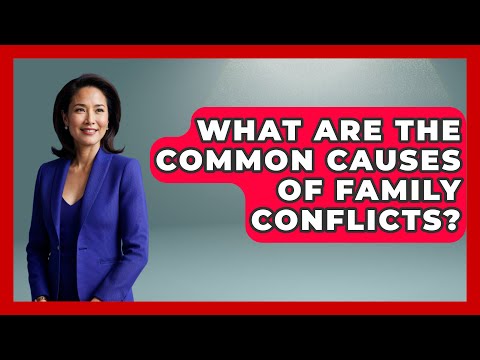 What Are the Common Causes of Family Conflicts? | Better Family Relationships