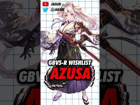 GBVS-R Season 2 Wishlist: Azusa #jaeaik #gbf #gbvs #gbvsr #azusa