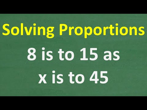 How to Solve Proportions: 8 is to 15 as X is to 45