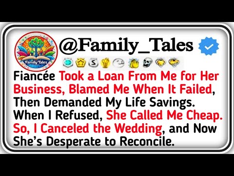 Fiancée Took a Loan From Me for Her Business, Blamed Me When It Failed, Then Demanded My Life Saving