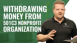 Withdrawing Money from 501c3 Nonprofit Organization