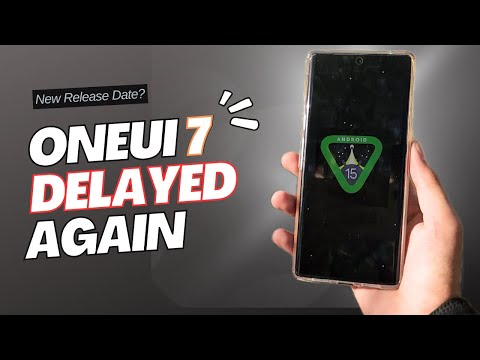 Samsung OneUi 7:  Delayed Again! More Beta Versions!