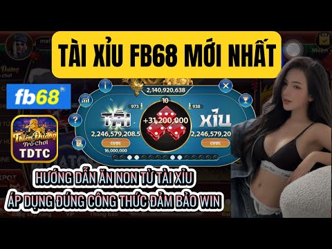 Fb68 | Link tải Fb68 | hướng dẫn ăn non từ tài xỉu áp dụng đúng công thức đảm bảo win