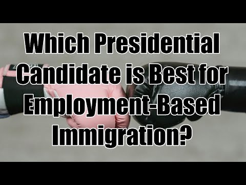 Which Presidential Candidate is Best for Employment-Based Immigration?