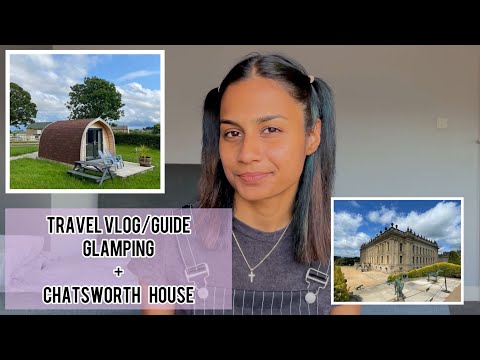 Travel Vlog!! My Glamping experience and a visit to the Chatsworth House!! 😍