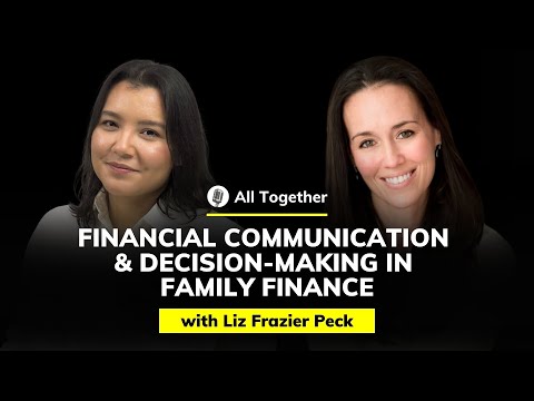 Liz Frazier Peck: Financial Communication and Decision-Making in Family Finance | All Together #58