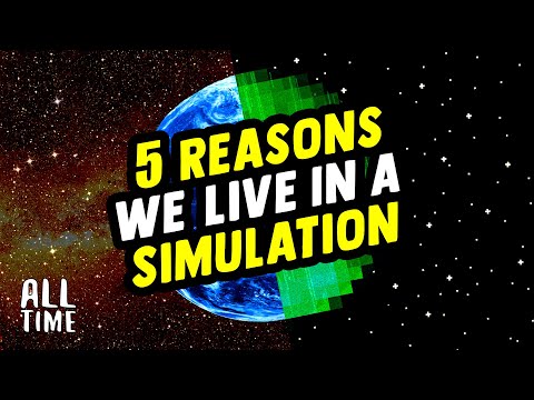 5 Reasons We Live In A Simulation