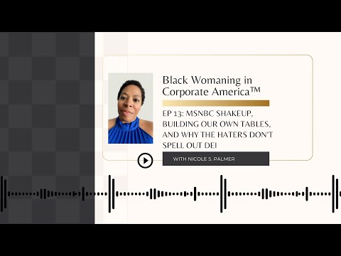 Episode 13: MSNBC shakeup, building our own tables | Black Womaning in Corporate America™