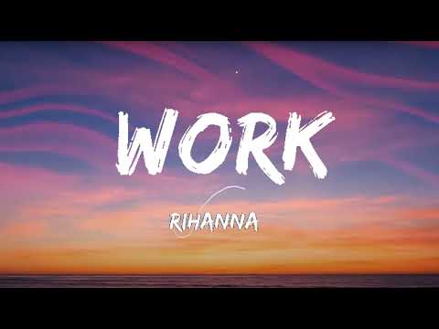 Rihanna - Work (Lyrics) ft. Drake