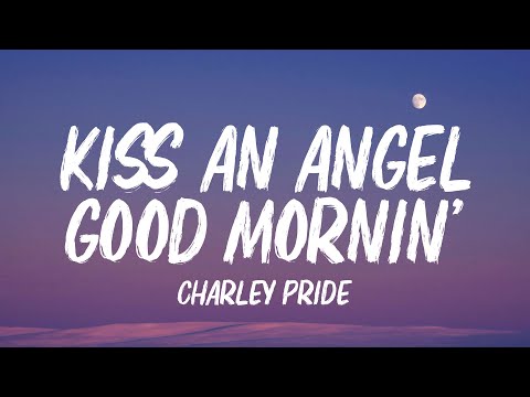 Charley Pride - Kiss an Angel Good Mornin' (Lyrics)