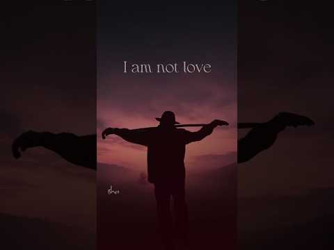 I am not love