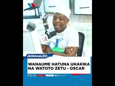 WANAUME HATUNA UHAKIKA NA WATOTO ZETU - OSCAR