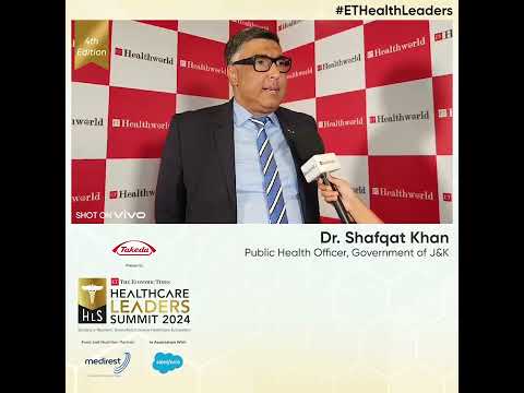 Dr. Shafqat Khan, Public Health Officer, Government of J&K at #ETHealthLeaders 2024!