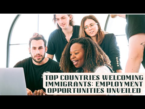 Top Countries Welcoming Immigrants: Employment Opportunities Unveiled