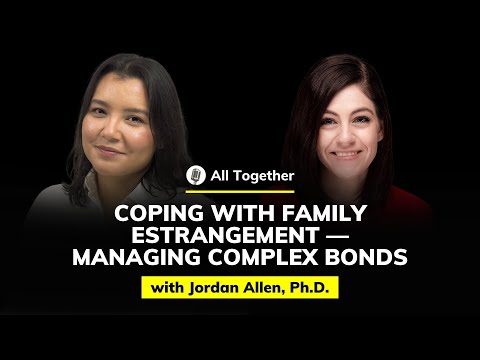 Jordan Allen, Ph.D.: Estrangement Unveiled — Coping Insights | All Together #49