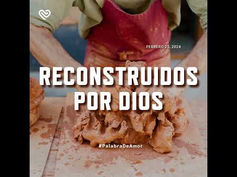 RECONSTRUIDOS POR DIOS