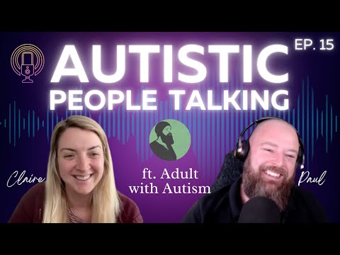 AUTISTIC PEOPLE TALKING Ep. 15 PODCAST ft. Paul @AdultwithAutism