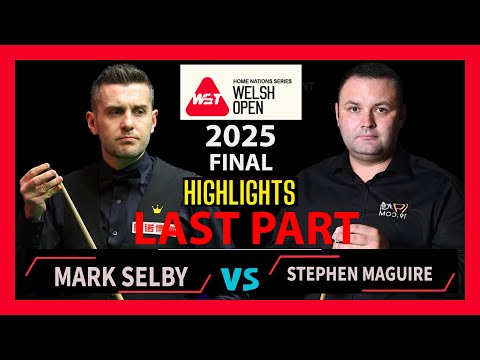 Mark Selby vs Stephen Maguire Final Last Part Highlights Welsh Open #snooker2025 |#markselby | #wst