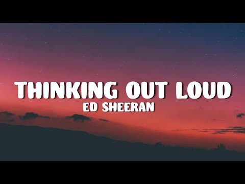 Ed Sheeran - Thinking out Loud (Lyrics)