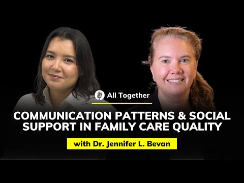 Dr. Jennifer L. Bevan: Communication Patterns & Social Support in Family Care | All Together #39