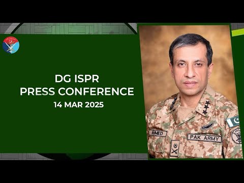 DG ISPR Press Conference - 14 Mar 2025 | ISPR