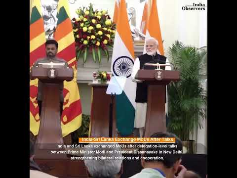 India and Sri Lanka Exchange MoUs Following Talks Between PM Modi and President Dissanayake