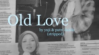 Old Love - yuji/putri dahlia (stripped)