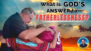 What is God's Answer to Fatherlessness?