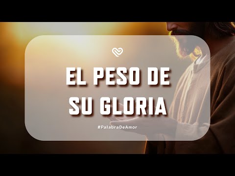 EL PESO DE SU GLORIA