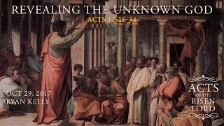 Ryan Kelly, "Revealing the Unknown God" - Acts 17:16-34