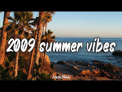 2009 summer vibes ~throwback playlist ~2009 nostalgia mix