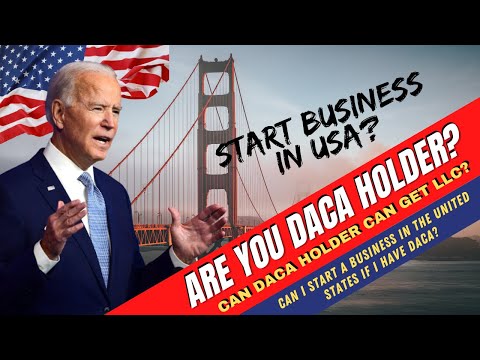 US Immigration: Can Daca Holder Can Get LLC? - Start a Business in the United States if I Have DACA?