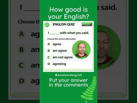 I ___ with what you said. ✅ Woodward English Quiz 187