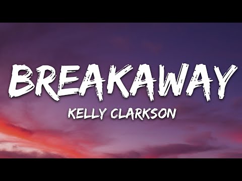 Kelly Clarkson - Breakaway (Lyrics)