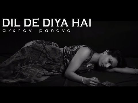 Dil De Diya Hai Jaan Tumhe Denge sad version - Unplugged Cover | akshay pandya | Masti | 2018