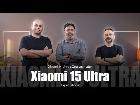 Xiaomi 14 Ultra a year later & Xiaomi 15 Ultra Expectation - Podcast