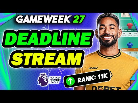 11K RANK! | LIVE GAMEWEEK 27 DEADLINE STREAM | Fantasy Premier League 2024/25